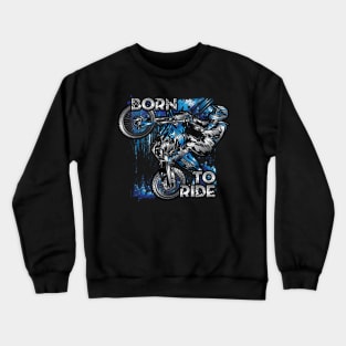 Born To Ride Crewneck Sweatshirt